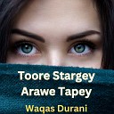 Waqas Durani - Toore Stargey Arawe Tapey