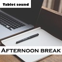 Tablet sound - Afternoon break