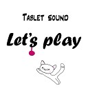 Tablet sound - Let s play