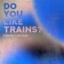 Do You Like Trains - U Can