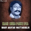 Shafi Akhtar Wattakhelvi - Mahi Mera Pakky Dya