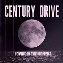 Century Drive - Loving in the Moment