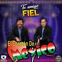 EL CORAZON DE MEXICO - Tu Amigo Fiel