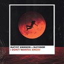 Matvey Emerson MAYXNOR - I Don t Wanna Know