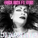 Erick Ibiza feat Kynt - Dj Turn It Up