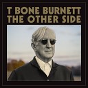 T Bone Burnett - Come Back When You Go Away