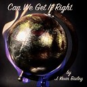 J Kevin Bailey - Can We Get It Right