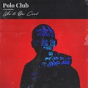 Polo Club feat Ace Rosewall - We ll Be Cool