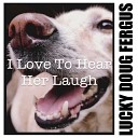Lucky Doug Fergus - I Love to Hear Her Laugh