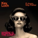 Key Loch feat Avery May Parker Damien Reilly Justin Gross Chris… - Where Is The Love Radio Edit