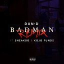Dun D feat Sneakbo - Bad Man Remix feat Sneakbo Kojo Funds