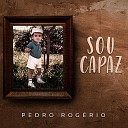 Pedro Rogerio - Sou Capaz