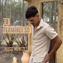 Hugo Menezez - Eu Terminei S