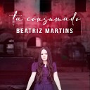 Beatriz Martins - T Consumado