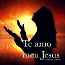 Anderson Gustavo - Te Amo Meu Jesus