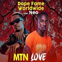 Dope Fame worldwide feat Neo - MTN LOVE feat Neo