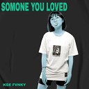Kge Fvnky - Somone You Loved