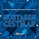 DJJ KEL O MAGO feat MC MORENA Mc Dobella Mc Neguin da… - Montagem Cestelar