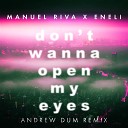 Manuel Riva Eneli - Don t Wanna Open My Eyes Andrew Dum Remix