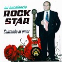 SU EXELENCIA ROCK STAR - Yo Te Amo