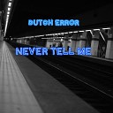 Dutch Error - Never Tell Me