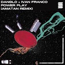 Danglo Amatan Ivan Franco - Power Play Amatan Remix Radio Edit