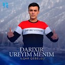 Ilqar Qebeleli - Darixir Ureyim Menim