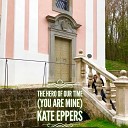 Kate Eppers - The Hero of Our Time You Are Mine