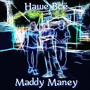Maddy Maney - Наше все