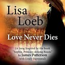 Lisa Loeb - Love Never Dies A Song Inspired by the Book Sophia Princess Among Beasts by James Patterson With Emily…
