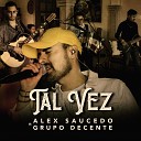 Alex Saucedo feat Grupo Decente - Tal Vez