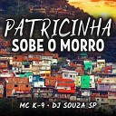 Mc K9 DJ SOUZA SP - Patricinha Sobe o Morro