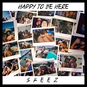 Skeez - Happy To Be Here
