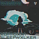 Sleepwxlker XBRIGXM - Tension