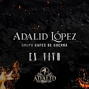 Adalid Lopez y Grupo Gafes de Guerra - El Robles En Vivo