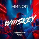 MИNOR - Whiskey Johnny Clash Remix
