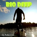 Dj Polkovnik - Bio Deep