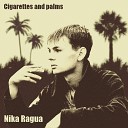 Nika Ragua - Cigarettes and Palms