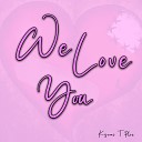 Kyomi T Plex - We Love You Remix