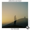 John Lynx Alex Kislov - Play This Game Extended Mix