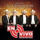 Grupo La Oposicion - El Belico En Vivo