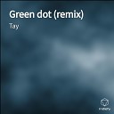Tay - Green dot remix