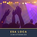 DJMistermixe - Esa Loca