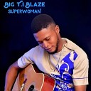 Big T I Blaze - Super Woman