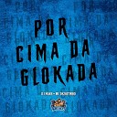 DJ NOAH MC DEZOITINHO - Por Cima da Glokada