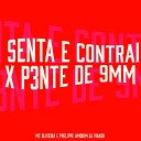Phelippe Amorim MC Oliveira DJ IVANZK - Senta e Contrai X P3Nte de 9Mm