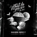 Masn Grey - What Do You See in Me