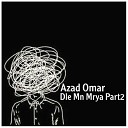 Azad Omar - Dle Mn Mrya Pt 2