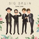 Big Brain - Love Love