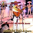 Juancho Ruiz El Charro feat Eduardo Arrieta - Se perdi mi novia Banda